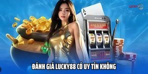 Tìm Hiểu Đánh Giá Lucky88 Có Uy Tín Không - Làm Rõ Vấn Đề