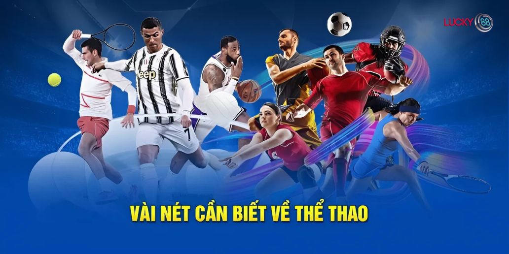 Giới thiệu tổng quát - Trải nghiệm đỉnh cao cùng thể thao Lucky88